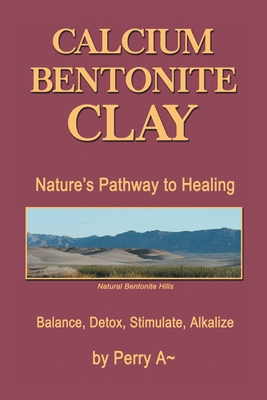 Calcium Bentonite Clay: Nature's Pathway to Hea... 1514411768 Book Cover
