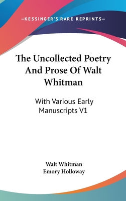 The Uncollected Poetry And Prose Of Walt Whitma... 0548114625 Book Cover