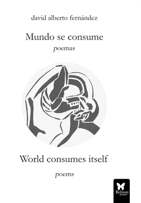 Mundo Se Consume/World Consumes Itself [Spanish] 1957372184 Book Cover