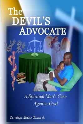 The DEVIL'S ADVOCATE: A Spiritual Man's Case Ag... 0615191185 Book Cover