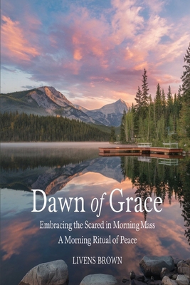 Dawn of Grace: Embracing The Scared In Morning ... B0DJPNH3W3 Book Cover