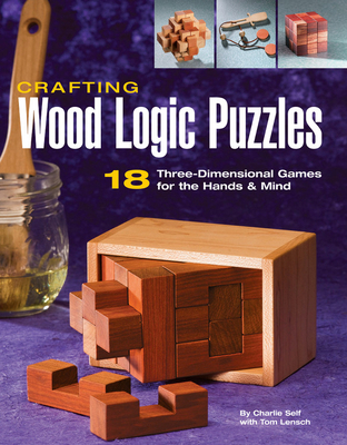 Crafting Wood Logic Puzzles: 18 Three-Dimension... 158923247X Book Cover