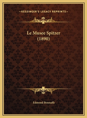 Le Musee Spitzer (1890) [French] 1169647472 Book Cover