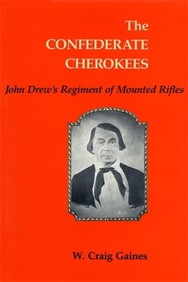 The Confederate Cherokees: John Drew's Regiment... 0807127957 Book Cover