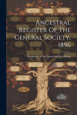 Ancestral Register Of The General Society, 1896 1021785709 Book Cover