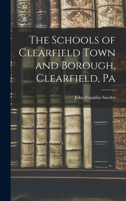The Schools of Clearfield Town and Borough, Cle... 1018525807 Book Cover