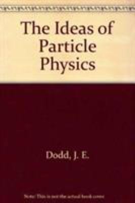 The Ideas of Particle Physics 0521253381 Book Cover