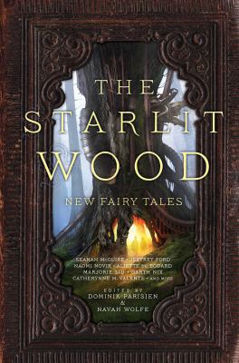 The Starlit Wood: New Fairy Tales 1481456121 Book Cover