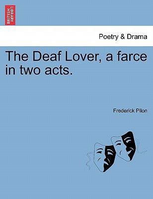 The Deaf Lover, a Farce in Two Acts. 1241032211 Book Cover