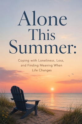 Alone This Summer: Coping with Loneliness, Loss... B0H4R2BKY4 Book Cover
