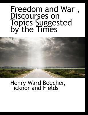 Freedom and War, Discourses on Topics Suggested... 1140239392 Book Cover
