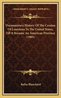 Documentary History Of The Cession Of Louisiana... 1168871867 Book Cover