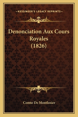 Denonciation Aux Cours Royales (1826) [French] 1166778274 Book Cover