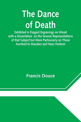 The Dance of Death Exhibited in Elegant Engravi... 9354545343 Book Cover