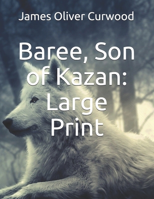 Baree, Son of Kazan: Large Print 1675391564 Book Cover