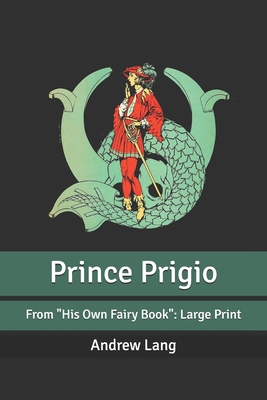 Prince Prigio: From "His Own Fairy Book" Large ... B08762T2TL Book Cover