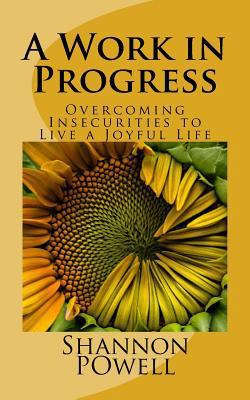 A Work in Progress: Overcoming Insecurities to ... 1497312469 Book Cover