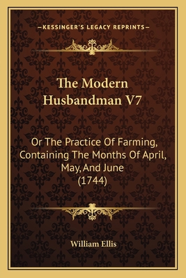 The Modern Husbandman V7: Or The Practice Of Fa... 1165133741 Book Cover