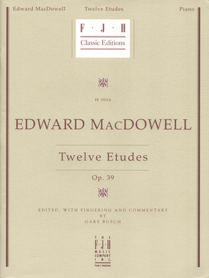 Edward MacDowell -- Twelve Etudes, Op. 39 1569396124 Book Cover