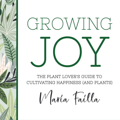 Growing Joy: The Plant Lover's Guide to Cultiva... 1666560332 Book Cover