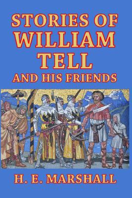 Stories of William Tell and His Friends: Told t... 1389644731 Book Cover