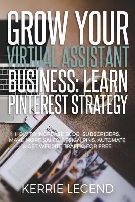 Grow Your Virtual Assistant Business: Learn Pin... 1548557994 Book Cover