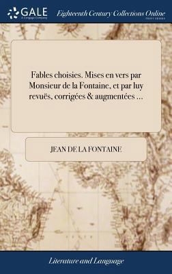 Fables choisies. Mises en vers par Monsieur de ... [French] 1379632919 Book Cover