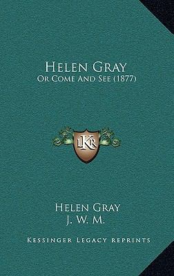 Helen Gray: Or Come and See (1877) 1164687719 Book Cover