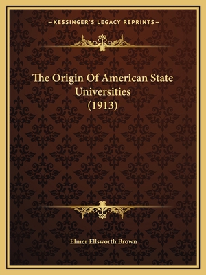 The Origin Of American State Universities (1913) 1165129973 Book Cover