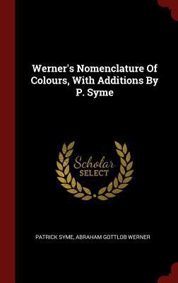 Werner's Nomenclature Of Colours, With Addition... 1296524485 Book Cover