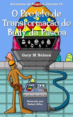 O Projeto de Transformação do Bully da Páscoa [Portuguese] 1544971419 Book Cover