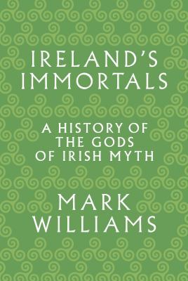 Ireland's Immortals: A History of the Gods of I... 0691157316 Book Cover