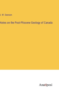 Notes on the Post-Pliocene Geology of Canada 3382806118 Book Cover