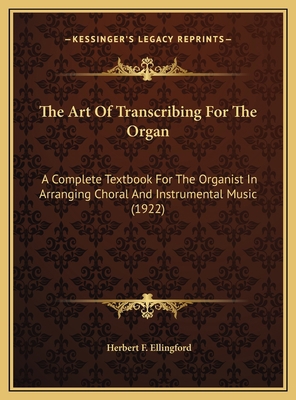 The Art Of Transcribing For The Organ: A Comple... 1169724892 Book Cover