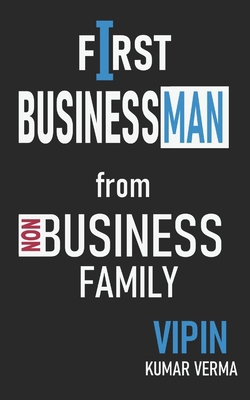 First Businessman from Non business Family: The... B0FTL56SC6 Book Cover