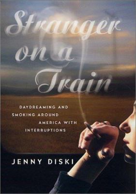 Stranger on a Train : Daydreaming and Smoking A... 0312283520 Book Cover