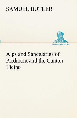 Alps and Sanctuaries of Piedmont and the Canton... 3849153142 Book Cover