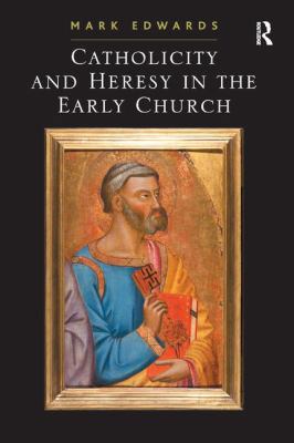 Catholicity and Heresy in the Early Church 0754662977 Book Cover