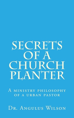 Secrets of A church Planter: A ministry philoso... 1514784521 Book Cover