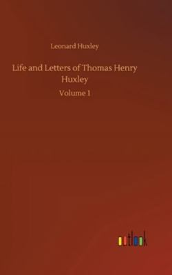 Life and Letters of Thomas Henry Huxley: Volume 1 3752355549 Book Cover