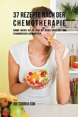 37 Rezepte nach der Chemotherapie: Komme wieder... [German] 1635314461 Book Cover