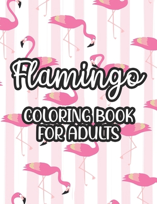 Flamingo Coloring Book For Adults: Stress And A... B08KR1Q99P Book Cover