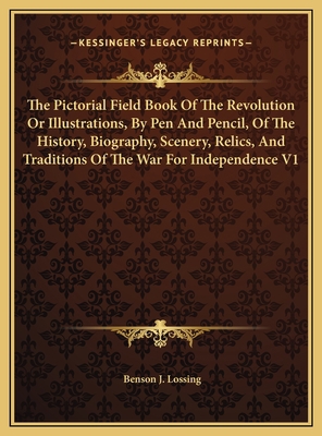 The Pictorial Field Book Of The Revolution Or I... 1169826288 Book Cover