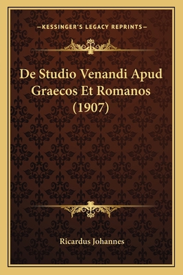 De Studio Venandi Apud Graecos Et Romanos (1907) [Latin] 1167435486 Book Cover