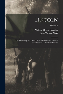Lincoln; the True Story of a Great Life, the Hi... 1018572767 Book Cover