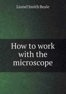 How to Work with the Microscope 5518488084 Book Cover