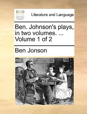 Ben. Johnson's Plays, in Two Volumes. ... Volum... 1170644090 Book Cover
