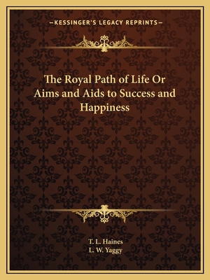 The Royal Path of Life Or Aims and Aids to Succ... 1162603119 Book Cover