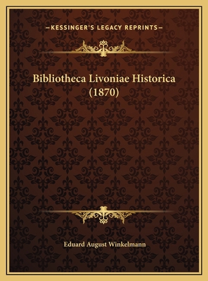 Bibliotheca Livoniae Historica (1870) [German] 1169786227 Book Cover