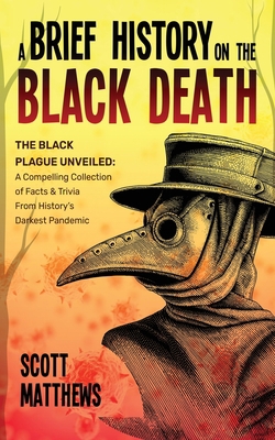 A Brief History On The Black Death - The Black ... 1922531626 Book Cover